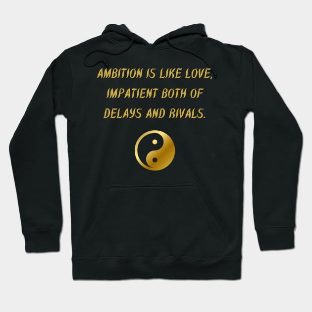 Ambition Is Like Love, Impatient Both Of Delays And Rivals. Hoodie by BuddhaWay